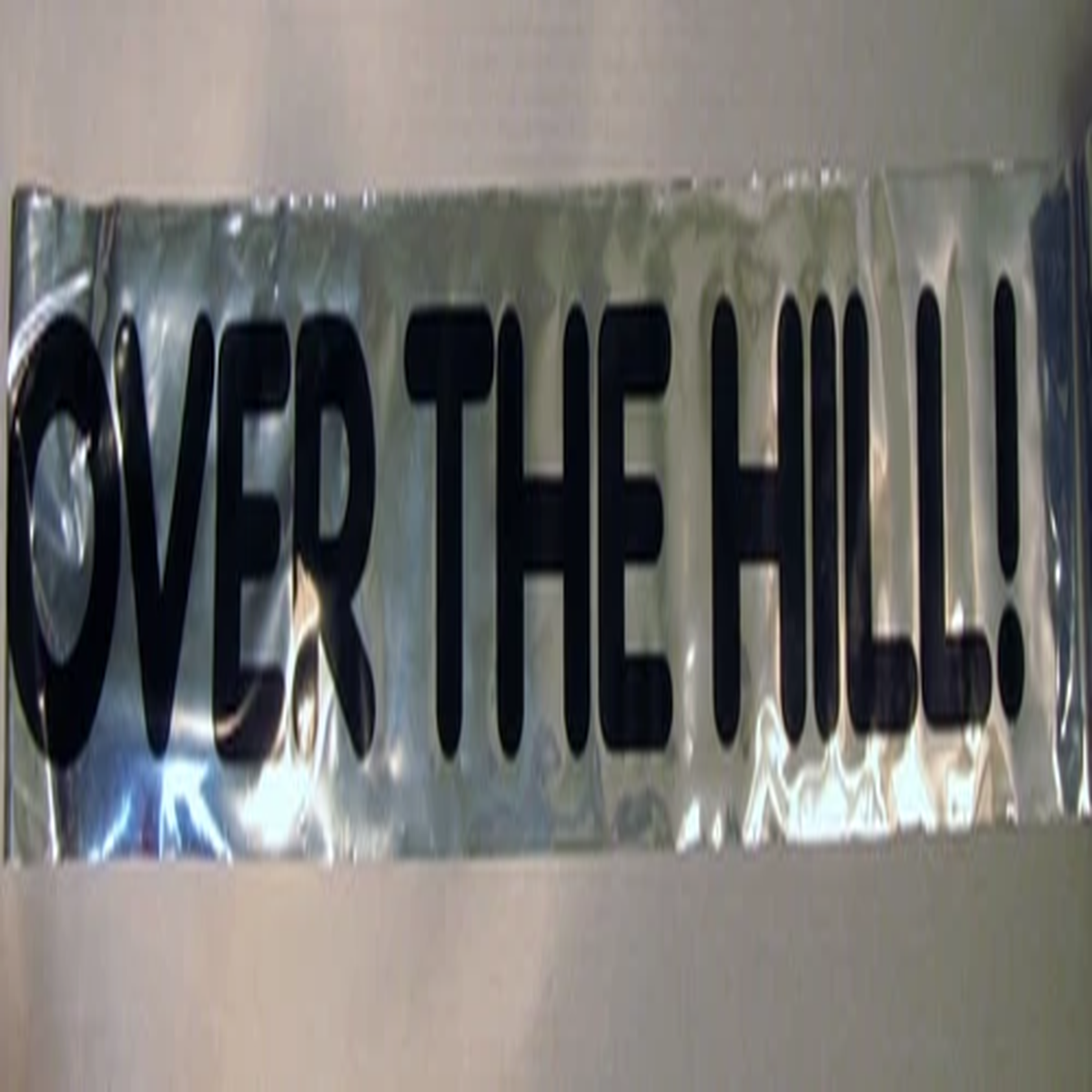 OVER THE HILL !  BIRTHDAY BANNER TAPE MYLAR PARTY LABEL POSTER FOIL DECORATIONS
