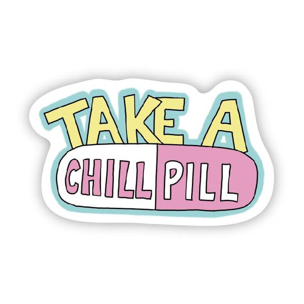 take a chill pill
