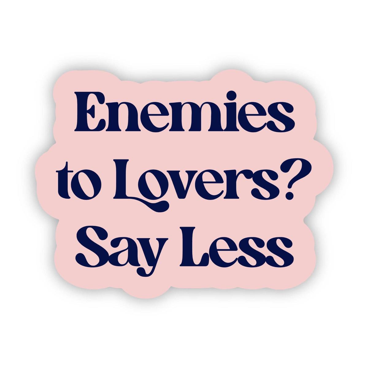"Enemies to lovers? Say less" Text Sticker