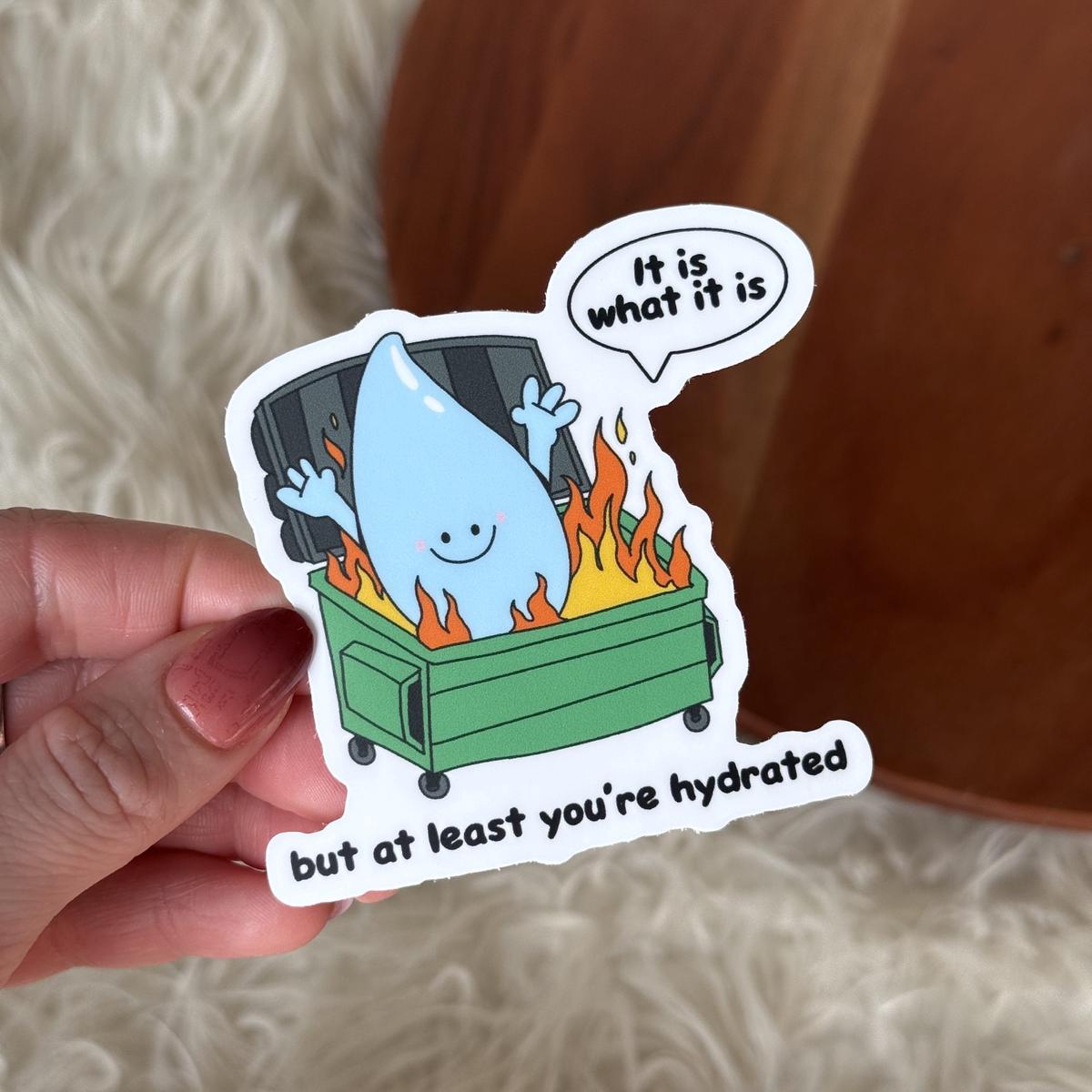 "but at least you're hydrated" Dumpster Hydration Sticker