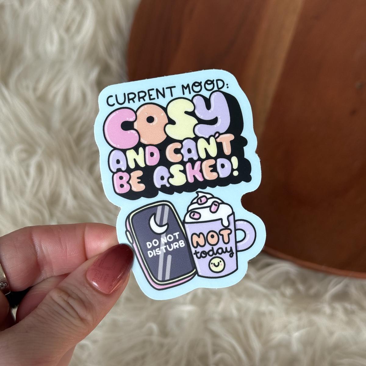 "Current mood: cosy and can't be asked!" Self Care Sticker