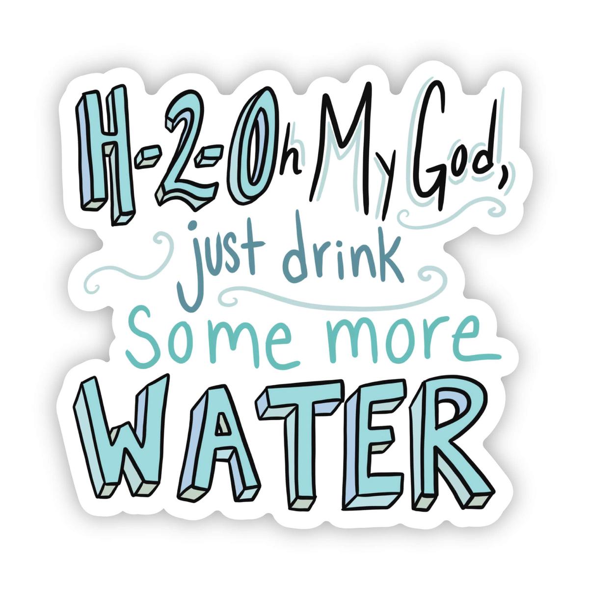 "H-2-OMG" Drink Some Water
