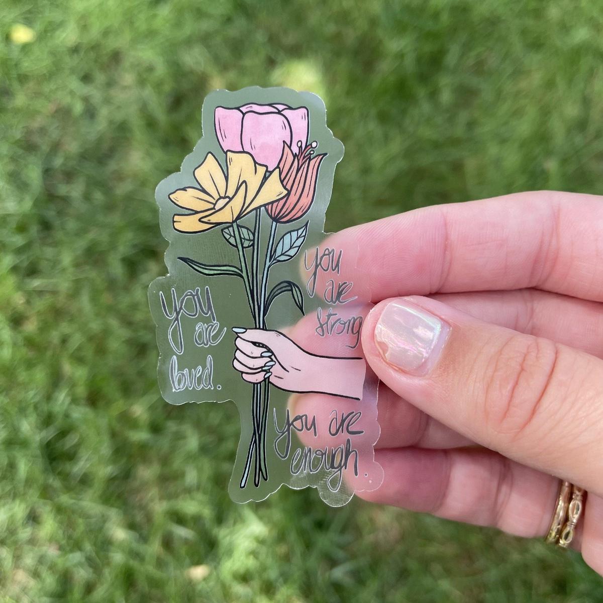You Are Loved. You Are Strong. You Are Enough Clear Sticker