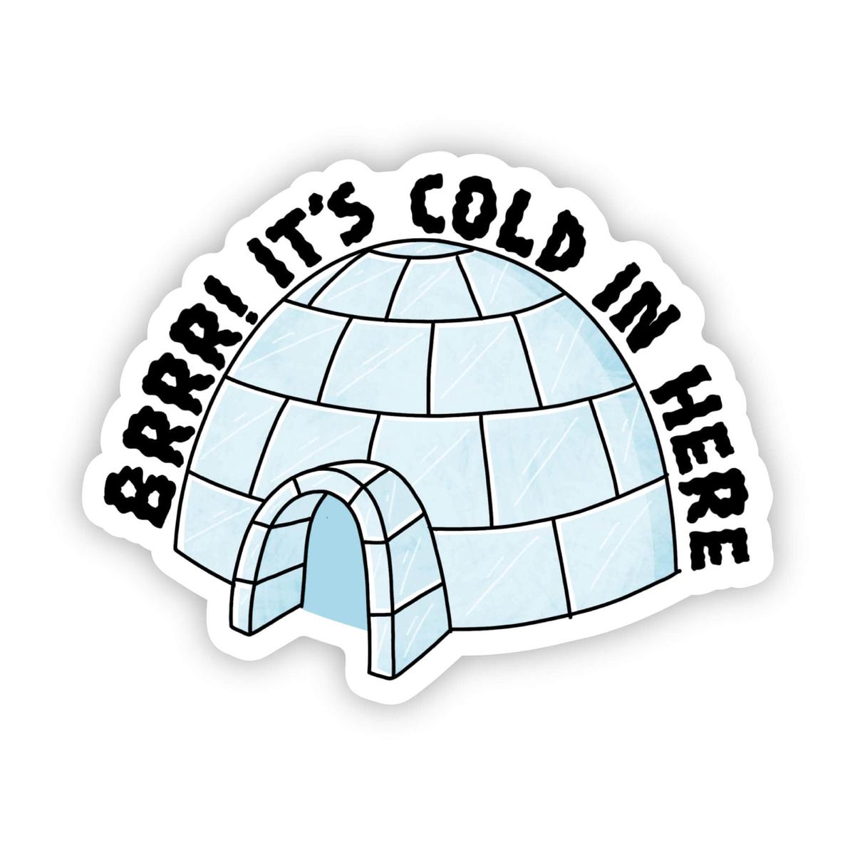 "BRRR! It's Cold In Here" Igloo Sticker