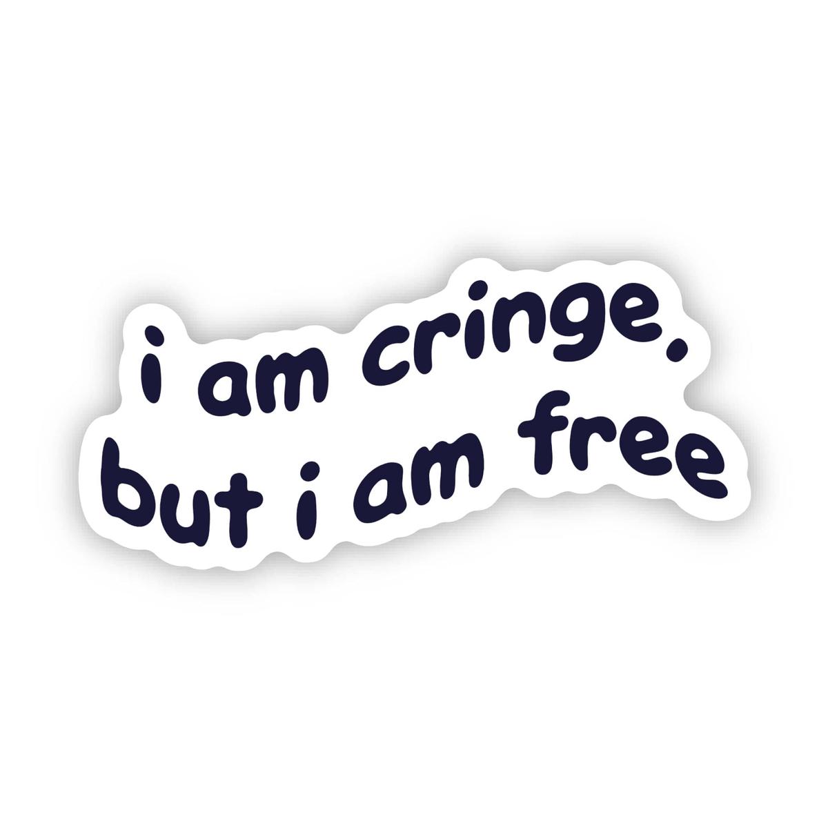 "I am cringe, but I am free" Funny Sticker