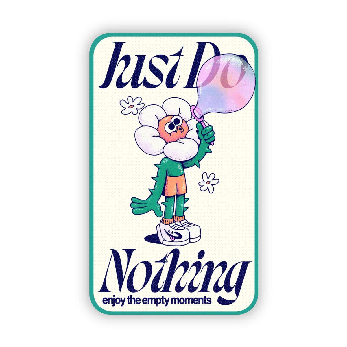 "Just do nothing" enjoy the empty moments