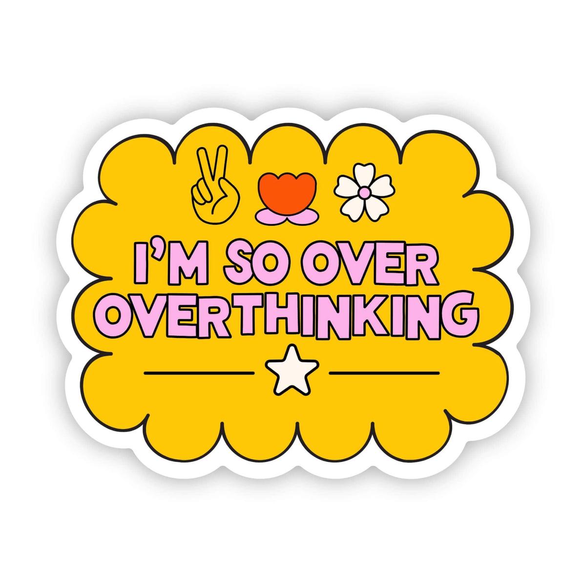 "I'm so over overthinking" sticker