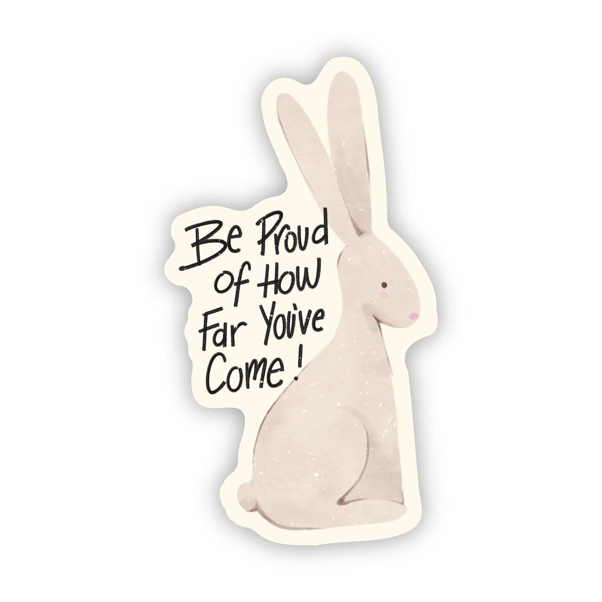"Be proud of how far you've come" Spring Bunny Sticker