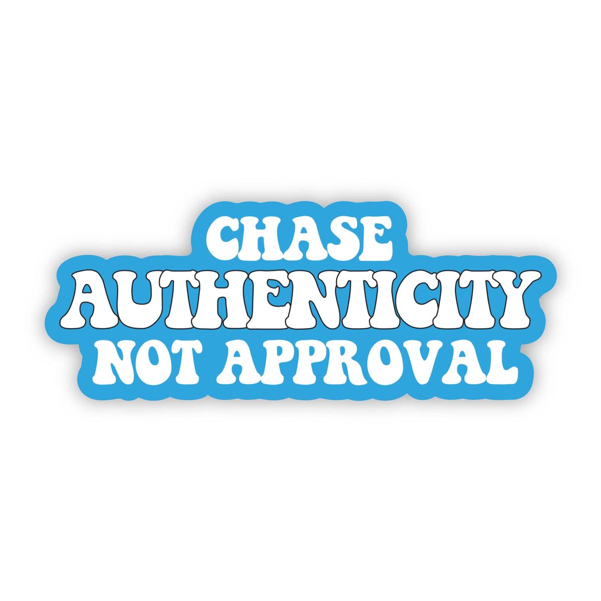 "Chase authenticity not approval" Inspirational Quote Sticker