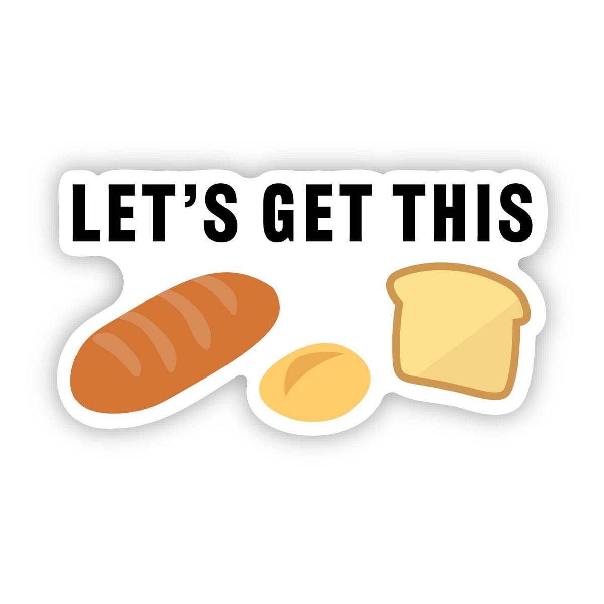 Let's Get This Bread Funny Work Sticker